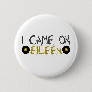 I Came on Eileen 6 Cm Round Badge