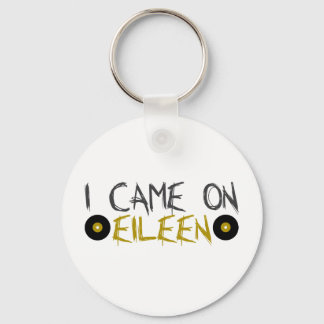I Came on Eileen Key Ring