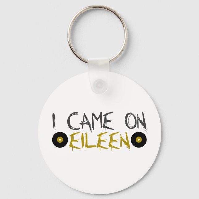 I Came on Eileen Key Ring (Front)