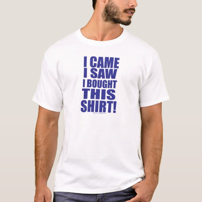 I Came Saw and Bought Epic Saying T-Shirt (Front)