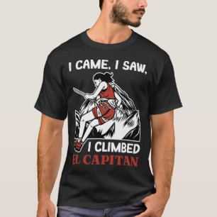 I Came Saw Climbed El Capitan Rock Climber Yosemit T-Shirt