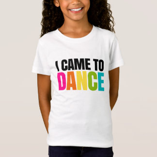 I Came To Dance. T-Shirt
