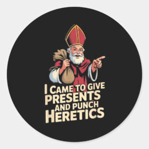 I Came To Give And Punch Heretics  Classic Round Sticker