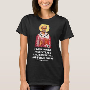 I Came To Give And Punch Heretics Saint Nicholas T-Shirt