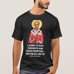 I Came To Give And Punch Heretics Saint Nicholas T-Shirt