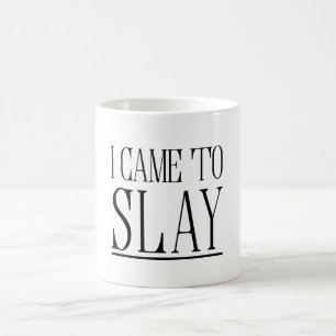 I came to slay coffee mug
