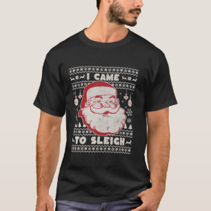 I Came To Sleigh Santa Claus Funny Christmas Ugly T-Shirt