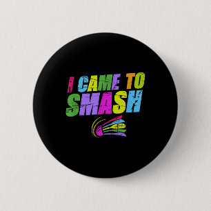 I Came To Smash Badminton Player Distressed Shuttl 6 Cm Round Badge