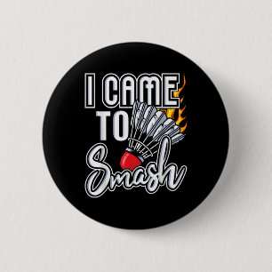 I Came To Smash - Badminton Player Shuttle Birdie 6 Cm Round Badge