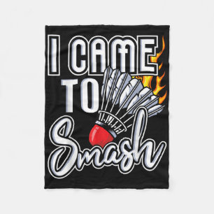 I Came To Smash - Badminton Player Shuttle Birdie Fleece Blanket