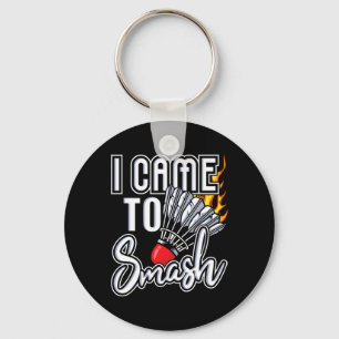 I Came To Smash - Badminton Player Shuttle Birdie  Key Ring