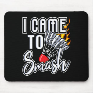I Came To Smash - Badminton Player Shuttle Birdie  Mouse Mat