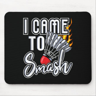 I Came To Smash - Badminton Player Shuttle Birdie Mouse Mat
