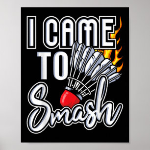I Came To Smash - Badminton Player Shuttle Birdie  Poster