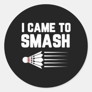 I Came To Smash Badminton Player Shuttle Sports Sm Classic Round Sticker