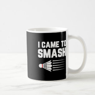 I Came To Smash Badminton Player Shuttle Sports Sm Coffee Mug