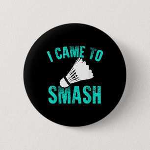 I Came To Smash Badminton Racket Sport Player Shut 6 Cm Round Badge