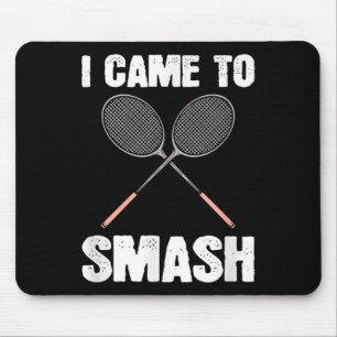 I Came To Smash Badminton Racquet Fun Mouse Mat