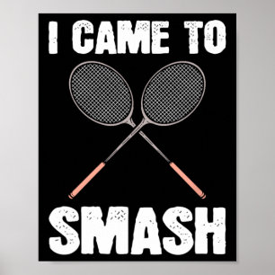 I Came To Smash Badminton Racquet Fun  Poster