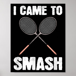 I Came To Smash Badminton Racquet Fun Poster