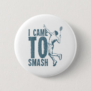 I Came To Smash _ Badminton Shuttle 6 Cm Round Badge