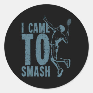 I Came To Smash Badminton Shuttle  Classic Round Sticker
