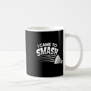 I Came To Smash Badminton Shuttle Coffee Mug