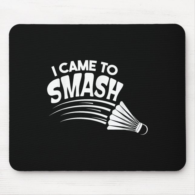 I Came To Smash Badminton Shuttle  Mouse Mat (Front)