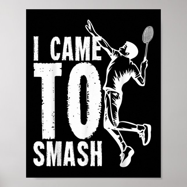 I Came To Smash _ Badminton Shuttle  Poster (Front)