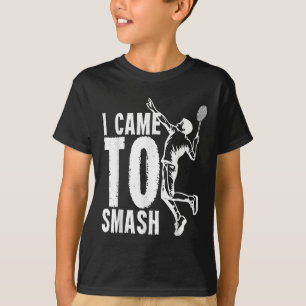 I Came To Smash _ Badminton Shuttle T-Shirt