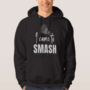 I Came To Smash  Badminton Sports Player Coach Gra Hoodie