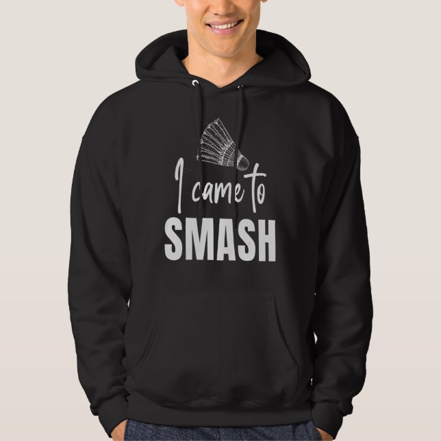 I Came To Smash  Badminton Sports Player Coach Gra Hoodie (Front)