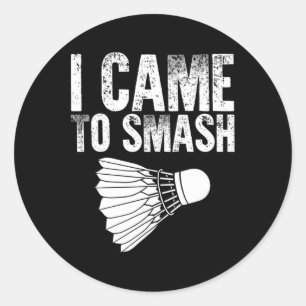 I Came To Smash - Birdie Funny Badminton Classic Round Sticker