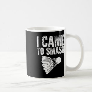 I Came To Smash - Birdie Funny Badminton Coffee Mug