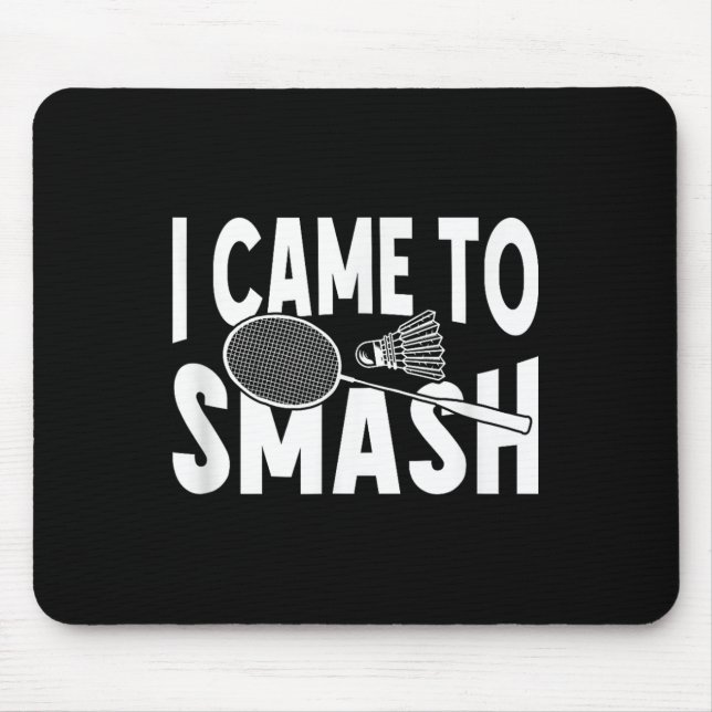 I Came To Smash Funny Badminton Player  Mouse Mat (Front)