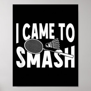 I Came To Smash Funny Badminton Player Poster