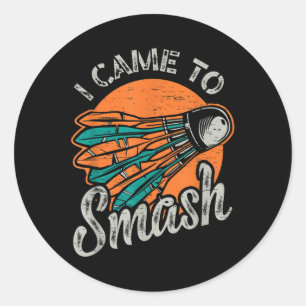 I Came To Smash Team Badminton Classic Round Sticker