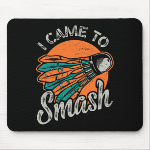 I Came To Smash Team Badminton Mouse Mat
