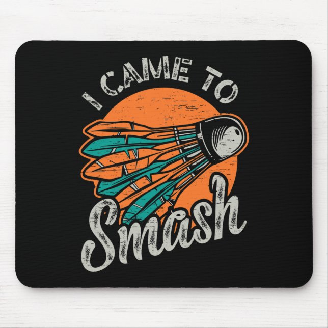 I Came To Smash Team Badminton  Mouse Mat (Front)