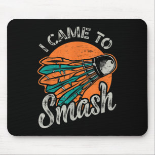 I Came To Smash Team Badminton  Mouse Mat