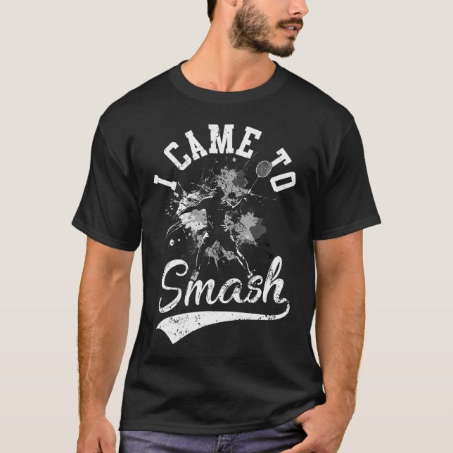 I Came To Smash Team Player Badminton Shuttlecock  T-Shirt (Front)