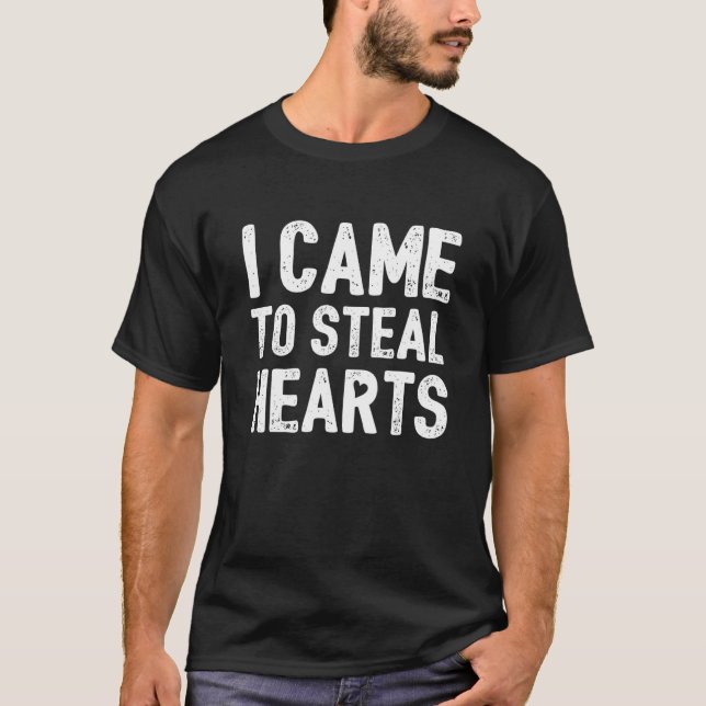 I Came To Steal Hearts T-Shirt (Front)