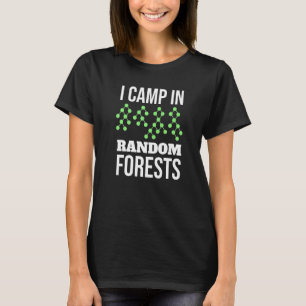 I Camp In Random Forests Funny Data Scientist Gift T-Shirt