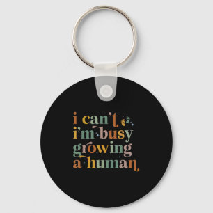 I Can't I'm Busy Growing A Human For Mom L Key Ring