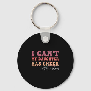 I Can&#39;t My Daughter Has Cheer Funny Cheer Mom  Key Ring
