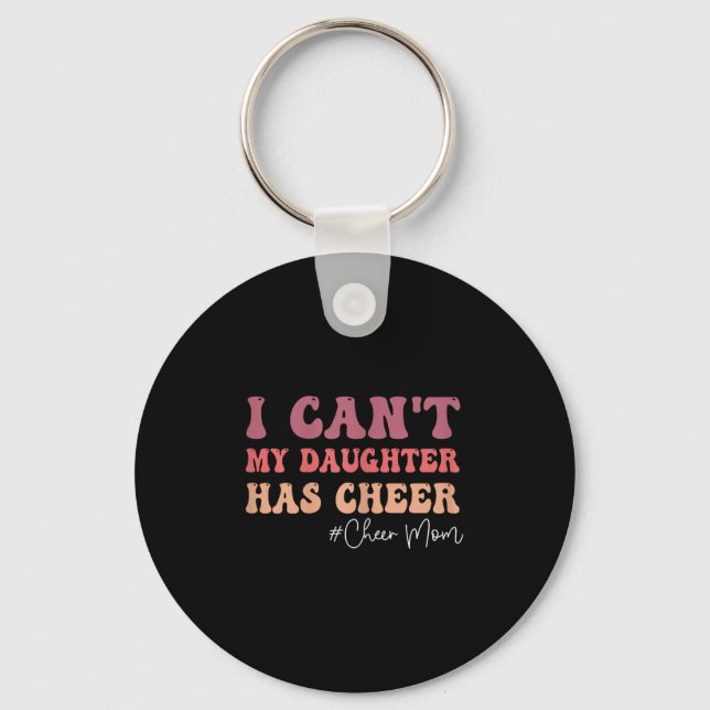 I Can&#39;t My Daughter Has Cheer Funny Cheer Mum  Key Ring (Front)