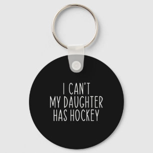 I Can#39;t My Daughter Has Hockey Funny Saying Coa Key Ring