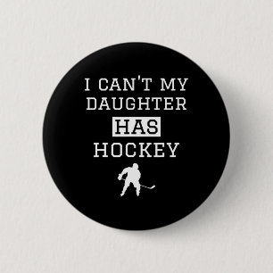 I Can#39;t My Daughter Has Hockey T Funny Hockey M 6 Cm Round Badge