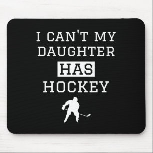 I Can#39;t My Daughter Has Hockey T Funny Hockey M Mouse Mat