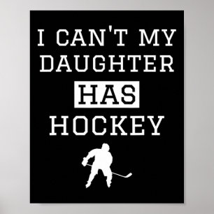 I Can#39;t My Daughter Has Hockey T Funny Hockey M Poster